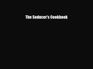 Read Books The Seducer's Cookbook ebook textbooks