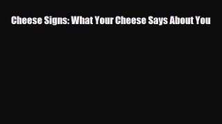 Read Books Cheese Signs: What Your Cheese Says About You ebook textbooks