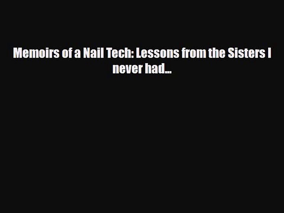 Read Books Memoirs of a Nail Tech: Lessons from the Sisters I never had... E-Book Free