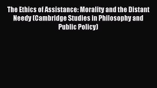 Read The Ethics of Assistance: Morality and the Distant Needy (Cambridge Studies in Philosophy