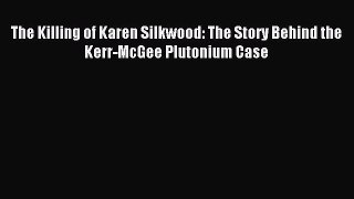 Download The Killing of Karen Silkwood: The Story Behind the Kerr-McGee Plutonium Case PDF