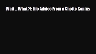 Download Books Wait ... What?!: Life Advice From a Ghetto Genius PDF Free