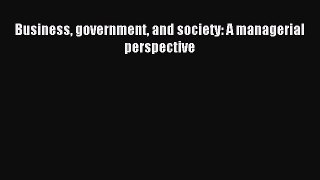 Read Business government and society: A managerial perspective Ebook Free