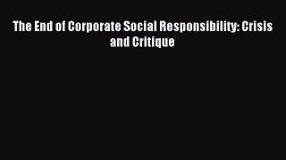 Download The End of Corporate Social Responsibility: Crisis and Critique PDF Online