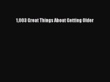 Read Books 1003 Great Things About Getting Older ebook textbooks