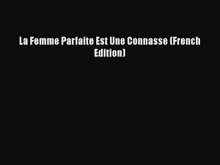 Read Books La Femme Parfaite Est Une Connasse (French Edition) PDF Free