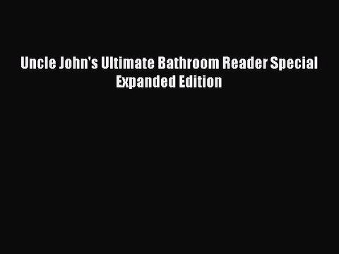 Read Books Uncle John's Ultimate Bathroom Reader Special Expanded Edition ebook textbooks