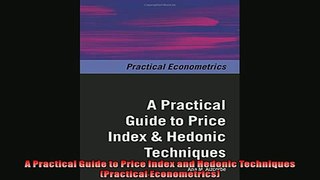 For you  A Practical Guide to Price Index and Hedonic Techniques Practical Econometrics