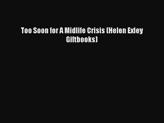 Read Books Too Soon for A Midlife Crisis (Helen Exley Giftbooks) ebook textbooks