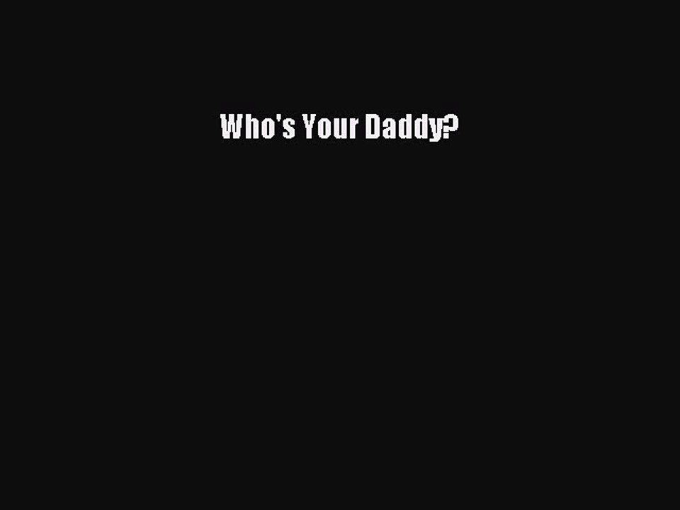 Read Books Who's Your Daddy? E-Book Free