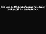 Read Ethics and the CPA: Building Trust and Value-Added Services (CPA Practitioners Guide S)