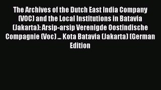 Read The Archives of the Dutch East India Company (VOC) and the Local Institutions in Batavia