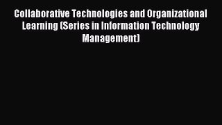 Read Collaborative Technologies and Organizational Learning (Series in Information Technology