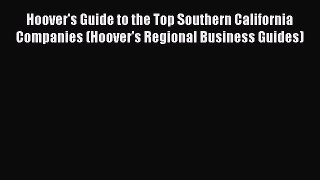 Read Hoover's Guide to the Top Southern California Companies (Hoover's Regional Business Guides)