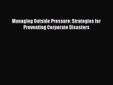 Download Managing Outside Pressure: Strategies for Preventing Corporate Disasters Ebook Free