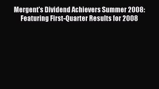 Read Mergent's Dividend Achievers Summer 2008: Featuring First-Quarter Results for 2008 Ebook