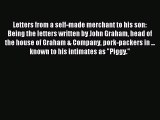 Read Letters from a self-made merchant to his son: Being the letters written by John Graham