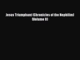 [PDF] Jesus Triumphant (Chronicles of the Nephilim) (Volume 8) Read Online