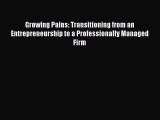 Read Growing Pains: Transitioning from an Entrepreneurship to a Professionally Managed Firm
