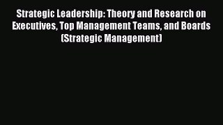 Download Strategic Leadership: Theory and Research on Executives Top Management Teams and Boards