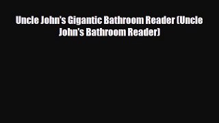 Read Books Uncle John's Gigantic Bathroom Reader (Uncle John's Bathroom Reader) E-Book Free