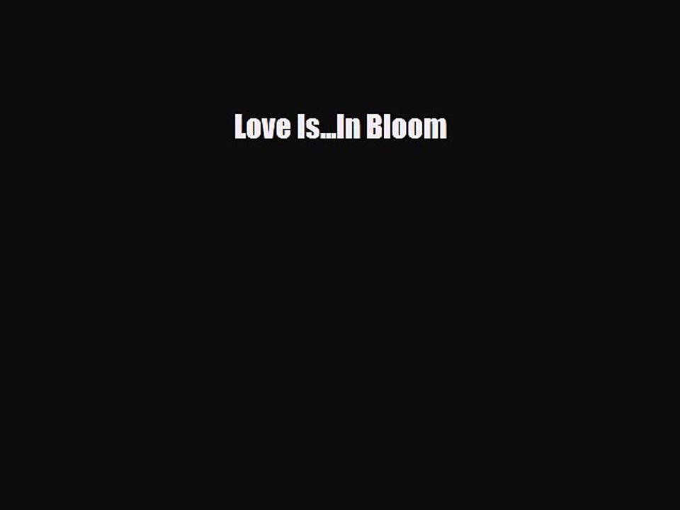 Read Books Love Is...In Bloom ebook textbooks