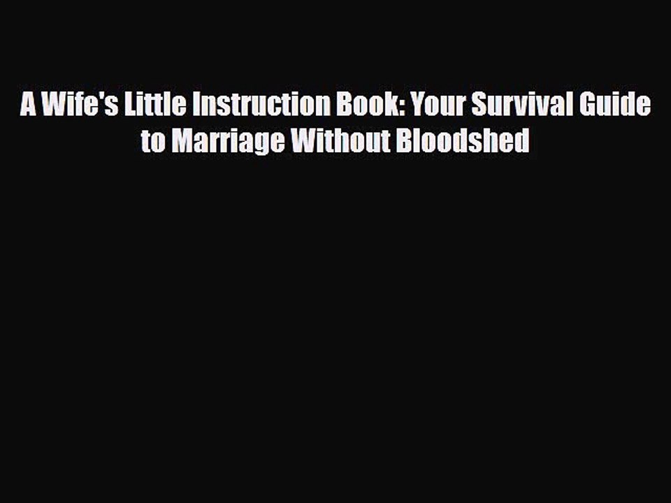 Download Books A Wife's Little Instruction Book: Your Survival Guide to Marriage Without Bloodshed