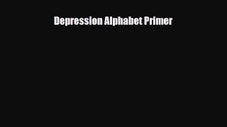 Read Books Depression Alphabet Primer E-Book Free