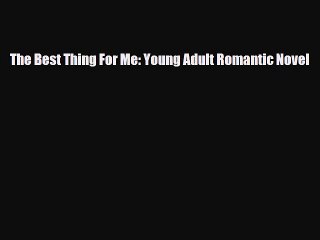 Read Books The Best Thing For Me: Young Adult Romantic Novel ebook textbooks