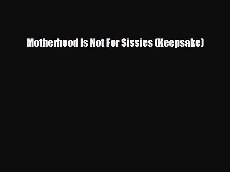 Read Books Motherhood Is Not For Sissies (Keepsake) PDF Online