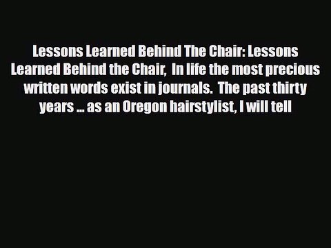 Read Books Lessons Learned Behind The Chair: Lessons Learned Behind the Chair In life the