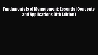 Read Fundamentals of Management: Essential Concepts and Applications (8th Edition) PDF Free