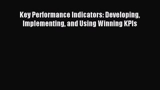 Read Key Performance Indicators: Developing Implementing and Using Winning KPIs Ebook Free