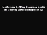 Download Jack Welch and the GE Way: Management Insights and Leadership Secrets of the Legendary