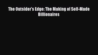 Read The Outsider's Edge: The Making of Self-Made Billionaires Ebook Free