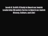 Read Jacob H. Schiff: A Study in American Jewish Leadership (Brandeis Series in American Jewish