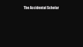 Read The Accidental Scholar PDF Online