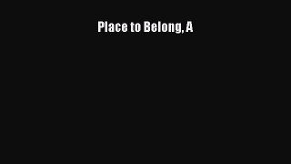 Read Place to Belong A Ebook Free