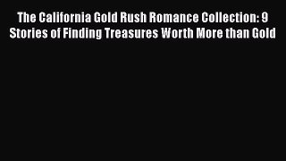 Read The California Gold Rush Romance Collection: 9 Stories of Finding Treasures Worth More