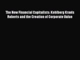 Read The New Financial Capitalists: Kohlberg Kravis Roberts and the Creation of Corporate Value