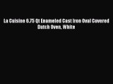 Buy Now La Cuisine 6.75 Qt Enameled Cast Iron Oval Covered Dutch Oven White