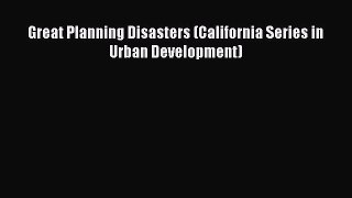 Download Great Planning Disasters (California Series in Urban Development) PDF Online