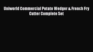Most PopularUniworld Commercial Potato Wedger & French Fry Cutter Complete Set