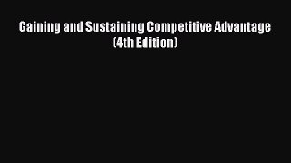 Download Gaining and Sustaining Competitive Advantage (4th Edition) PDF Free