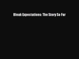 Read Books Bleak Expectations: The Story So Far PDF Online