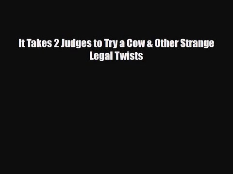 Read Books It Takes 2 Judges to Try a Cow & Other Strange Legal Twists E-Book Free