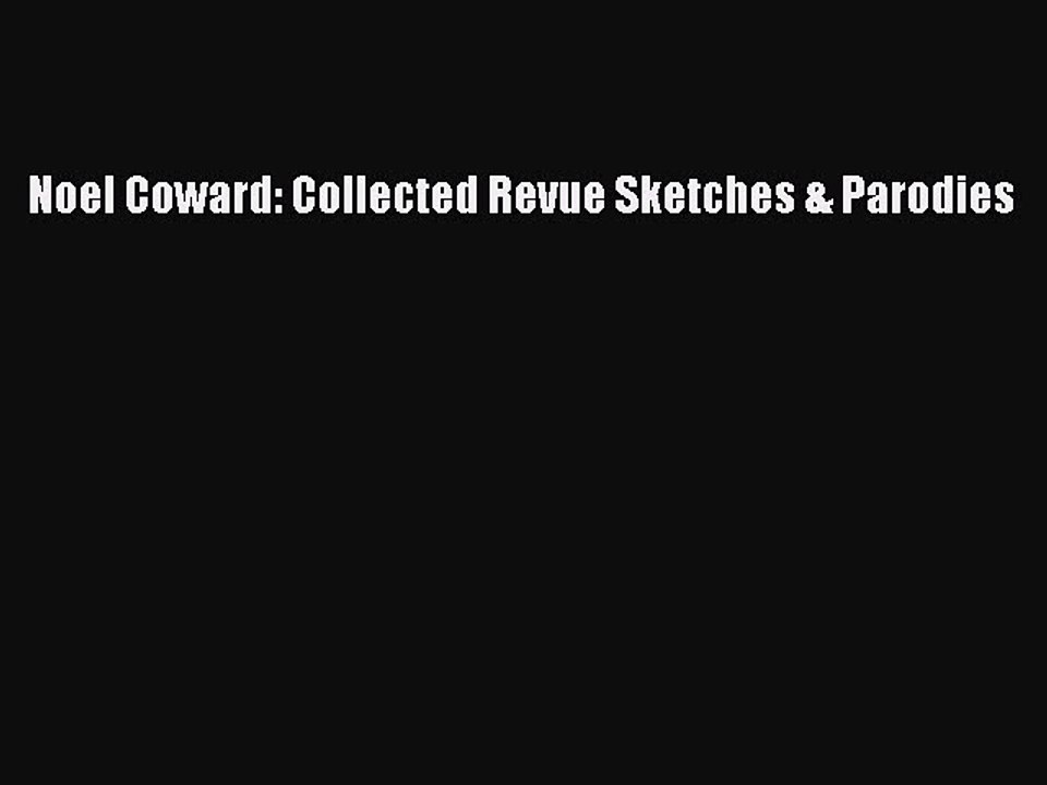 Read Books Noel Coward: Collected Revue Sketches & Parodies ebook textbooks