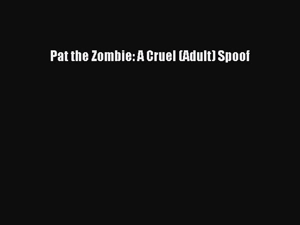 Read Books Pat the Zombie: A Cruel (Adult) Spoof E-Book Free