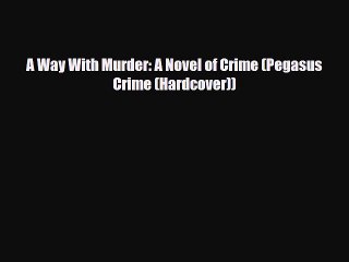Read Books A Way With Murder: A Novel of Crime (Pegasus Crime (Hardcover)) E-Book Free