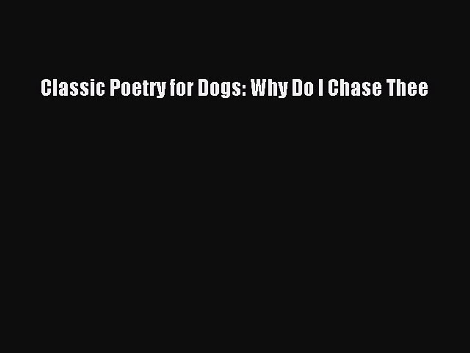 Read Books Classic Poetry for Dogs: Why Do I Chase Thee E-Book Free